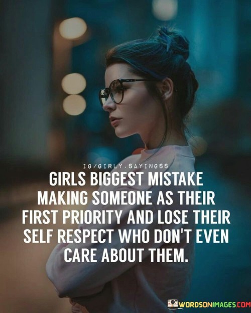 Girls Biggest Mistake Making Someone As Their First Priority Quotes