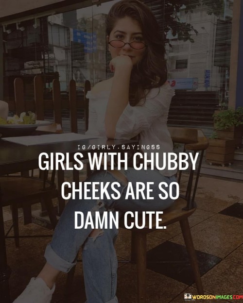 Girls-With-Chubby-Cheeks-Are-So-Damn-Cute-Quotes.jpeg