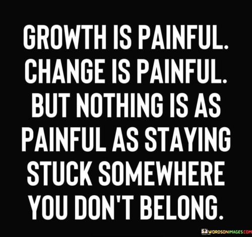 Growth-Is-Painful-Change-Is-Painful-But-Nothing-Is-As-Painful-Quotes.jpeg