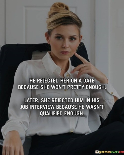 He-Rejected-Har-On-A-Date-Because-She-Wont-Pertty-Enough-Quotes.jpeg