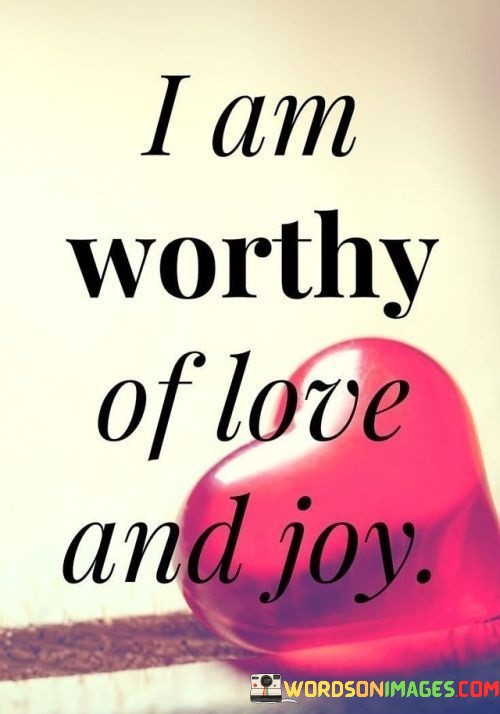 I-Am-Worth-Of-Love-And-Joy-Quotes.jpeg