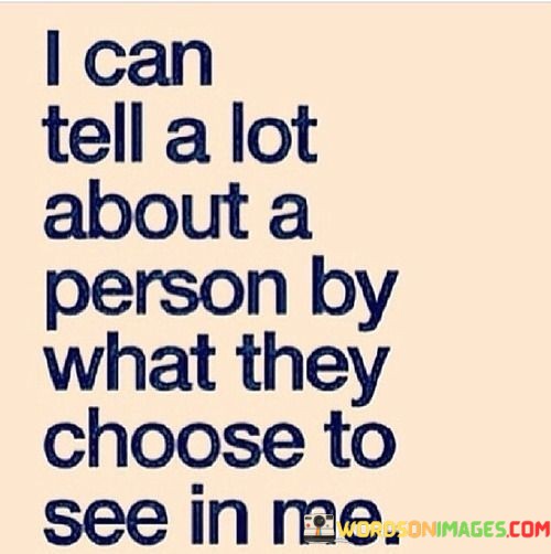 I-Can-Tell-A-Lot-About-A-Person-By-What-They-Choose-To-See-Quotes.jpeg