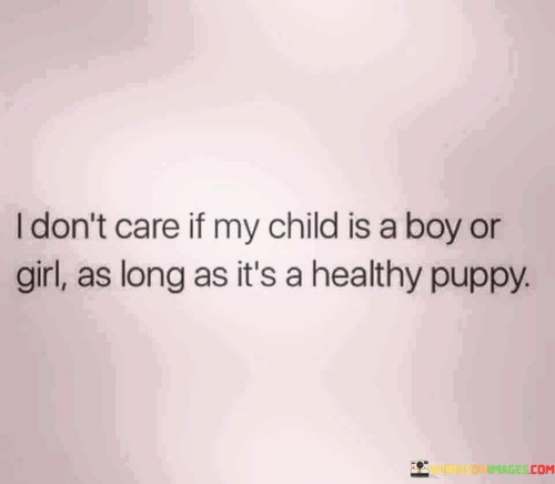 I Don't Care If My Child Is A Boy Or Girl As Long As It's Quotes