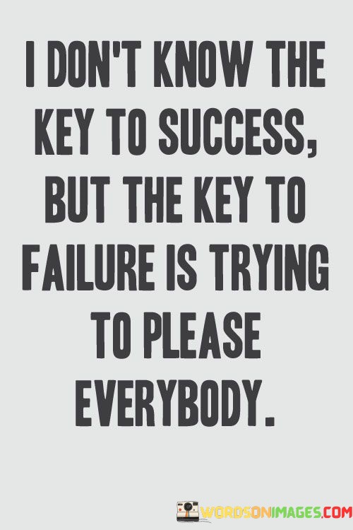 I-Dont-Know-The-Key-To-Success-But-The-Key-To-Failure-Quotes232a961a9f9616d8.jpeg