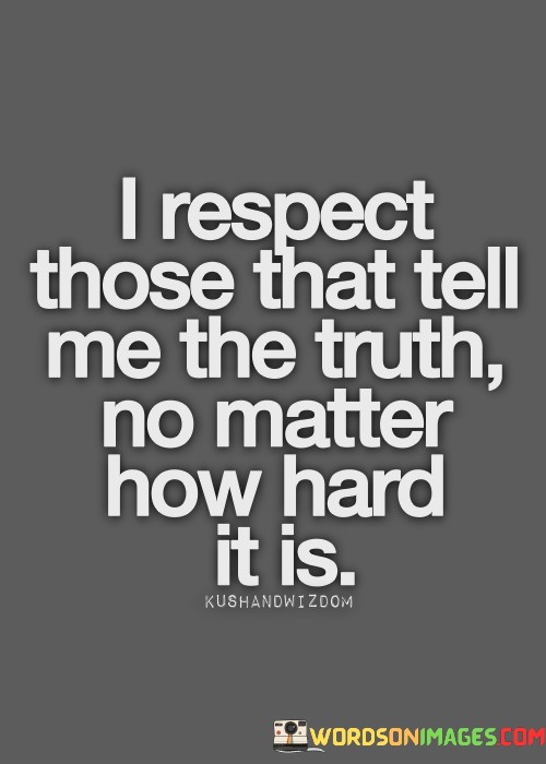 I-Respect-Those-That-Tell-Me-The-Truth-No-Matter-Quotes.jpeg