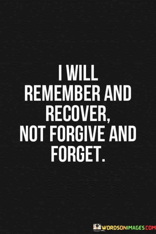 I-Will-Remember-And-Recover-Not-Forgive-And-Forget-Quotes.jpeg