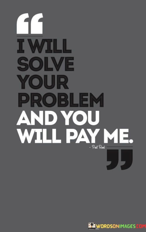 I Will Solve Your Problem And You Will Pay Me Quotes