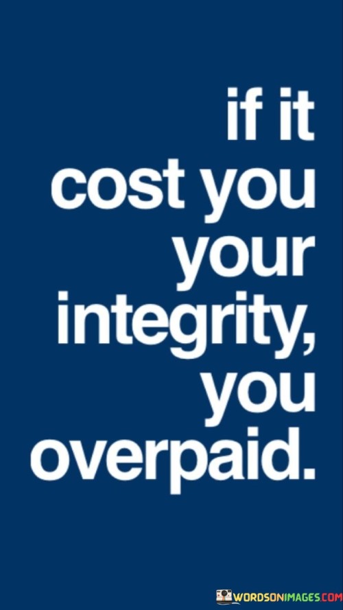 If-It-Cost-You-Your-Integrity-You-Overpaid-Quotes.jpeg