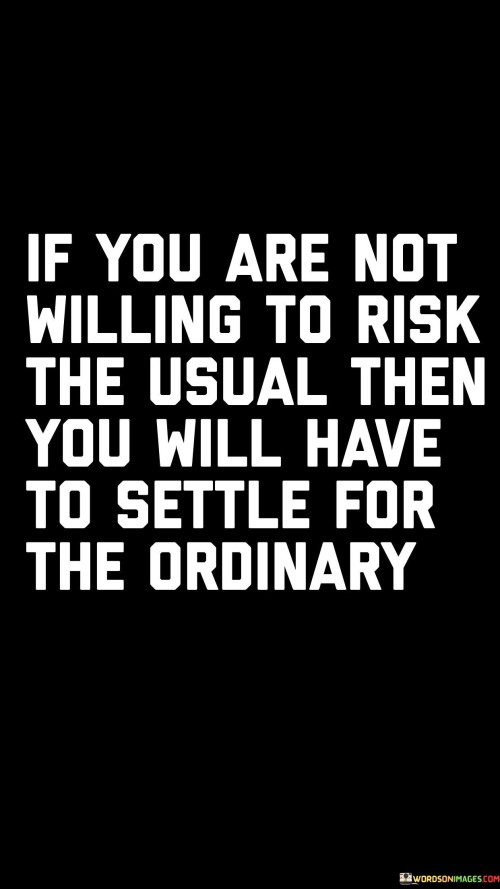 If-You-Are-Not-Willing-To-Risk-The-Usual-Then-You-Will-Have-To-Settle-For-The-Ordinary-Quotes.jpeg