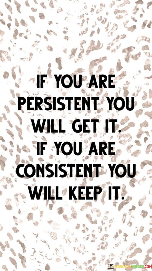 If-You-Are-Persistent-You-Will-Get-It-If-You-Are-Consistent-You-Will-Keep-It-Quotes.jpeg