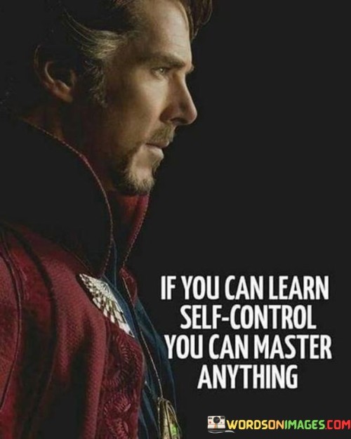 If You Can Learn Self Control You Can Master Anything Quotes