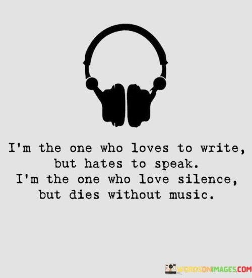 I'm The One Who Loves To Write But Hates To Speak Quotes