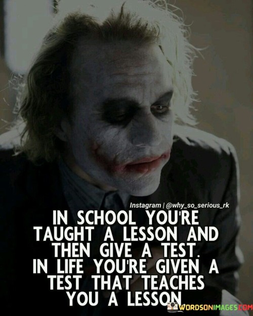 In-School-Youre-Taught-A-Lesson-And-Then-Give-A-Test-Quotes.jpeg