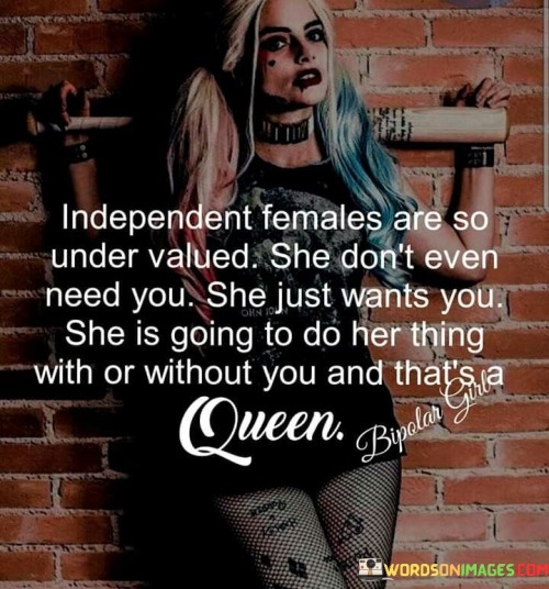 Independent Females Are So Under Valued She Don't Even Quotes