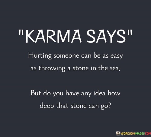 Karma-Says-Hurting-Someone-Can-Be-As-Easy-As-Throwing-A-Stone-Quotes.jpeg