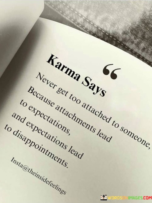 Karma-Says-Never-Get-Too-Attached-To-Someone-Because-Attachments-Lead-Quotes.jpeg