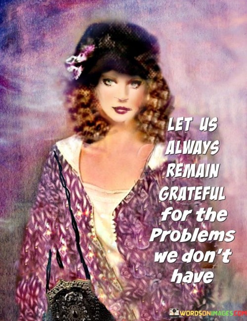 Let Us Always Remain Grateful For Teh Problems Quotes