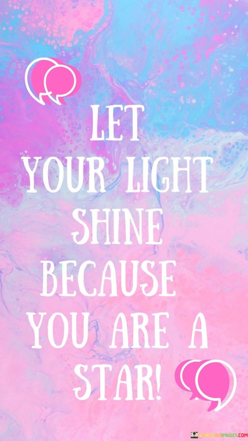 Let Your Light Shine Because You Are A Star Quotes