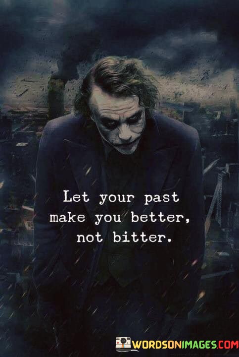 Let-Your-Past-Make-You-Better-Not-Bitter-Quotes.jpeg