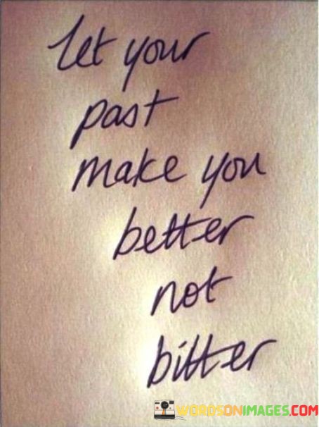 Let-Your-Past-Make-You-Better-Not-Quotes.jpeg