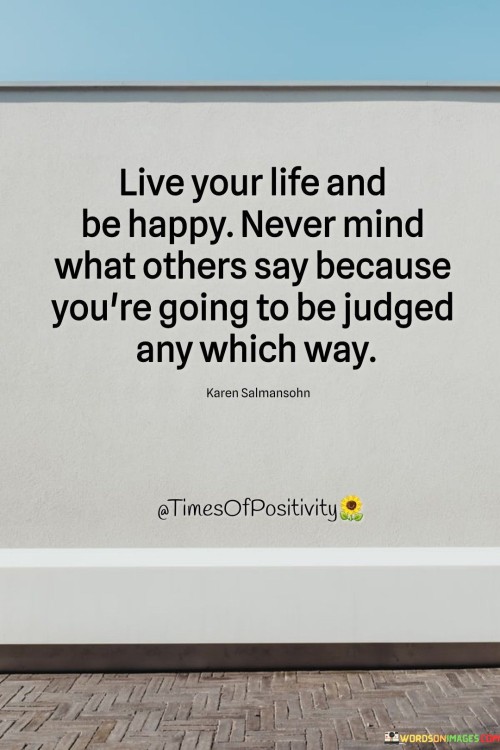 Live-Your-Life-And-Be-Happy-Never-Mind-What-Others-Say-Quotes.jpeg