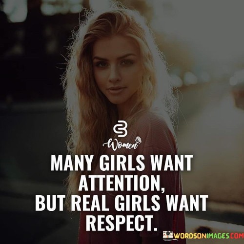 Many Girls Want Attention But Real Girls Want Respect Quotes