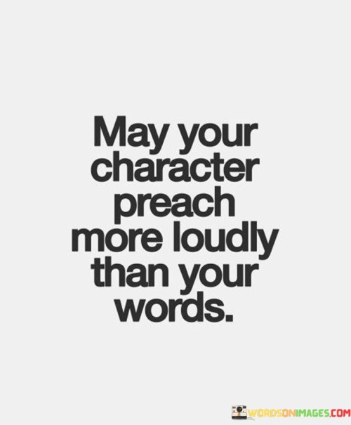 May-Your-Character-Preach-More-Loudly-Than-Your-Words-Quotes.jpeg