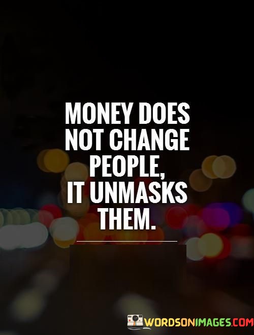 Money-Doesnt-Change-People-Quotes.jpeg