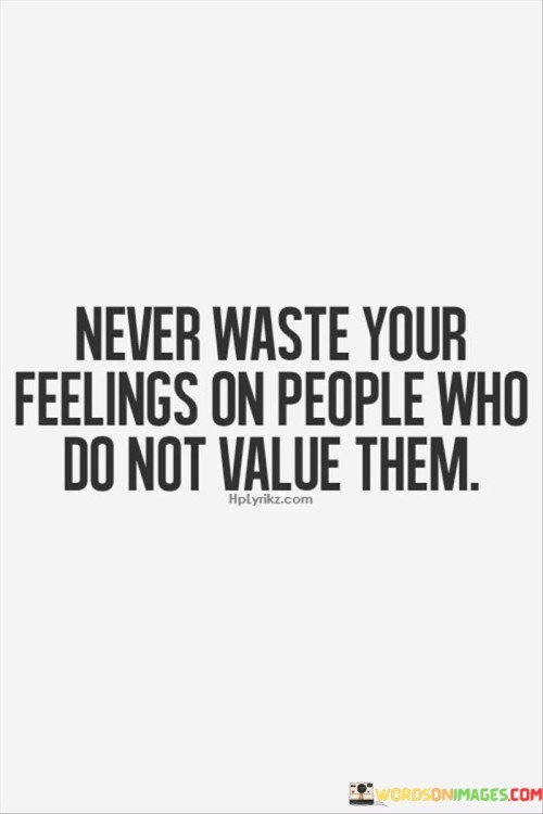 Never-Waste-Your-Feelings-On-People-Who-Do-Not-Value-Them-Quotes.jpeg