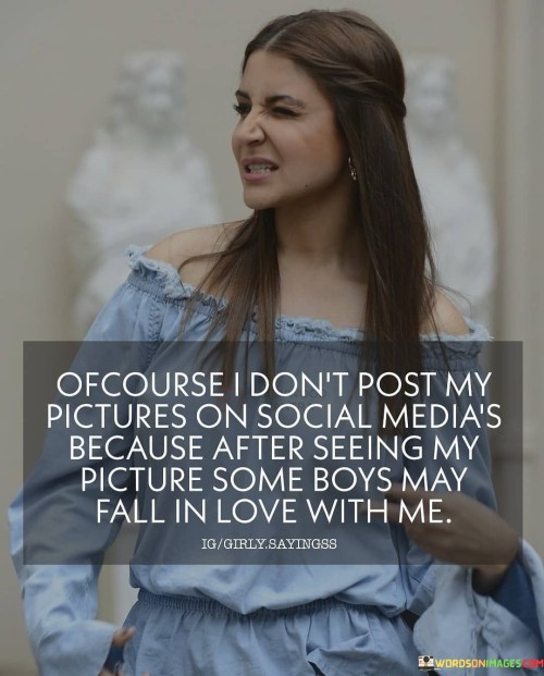 Ofcourse-I-Dont-Post-My-Picture-On-Social-Medias-Because-After-Seeing-Quotes.jpeg