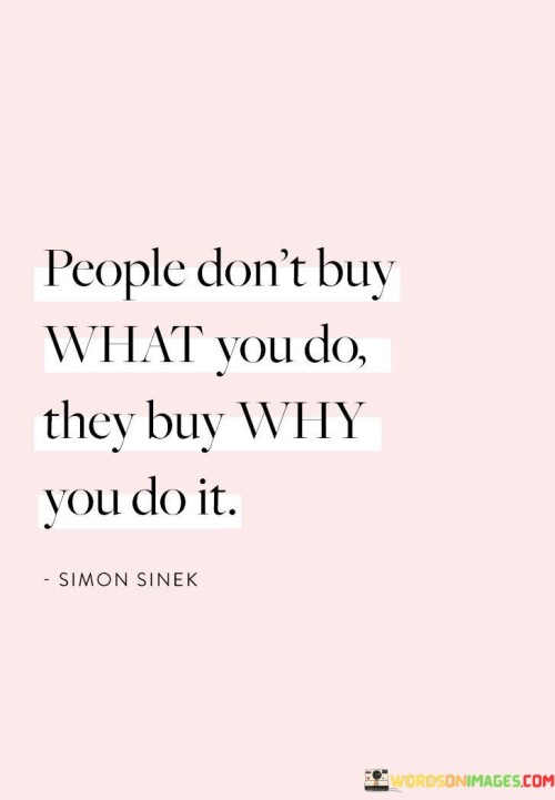 People-Dont-Buy-What-You-Do-They-Buy-Why-You-Do-It-Quotes.jpeg