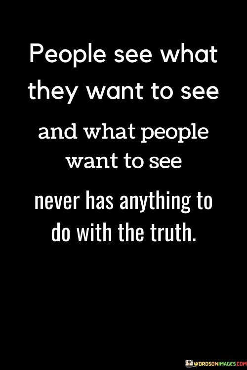 People-See-What-They-Want-To-See-And-What-People-Want-To-See-Quotes.jpeg