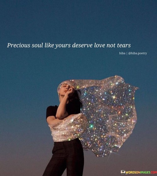 Perious-Soul-Like-Yours-Deserve-Love-Not-Tears-Quotes.jpeg