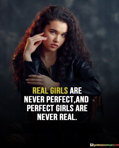 Real Girls Are Never Perfect And Perfect Girls Are Never Real Quotes