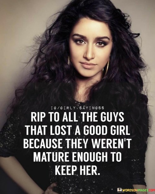 Rip-To-All-The-Guys-That-Lost-A-Good-Girl-Because-They-Werent-Quotes.jpeg