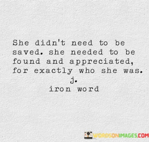 She Didn't Need To Be Saved She Needed To Be Found Quotes