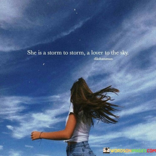 She-Is-A-Storm-To-Storm-A-Lover-To-The-Sky-Quotes.jpeg