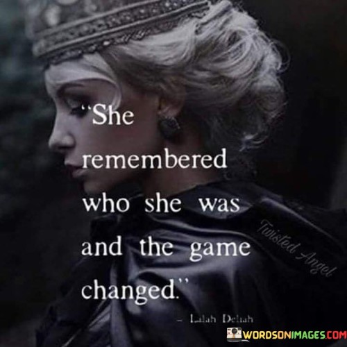 She Remembered Who She Was And The Game Quotes