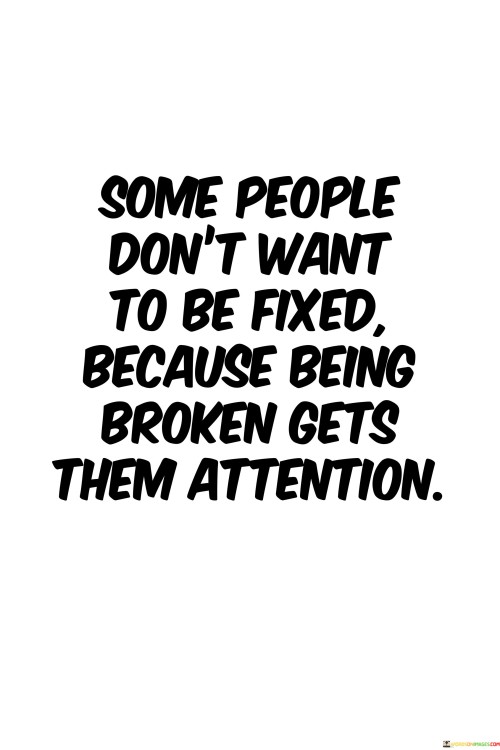 Some-People-Dont-Want-To-Be-Fixed-Because-Being-Quotes.jpeg