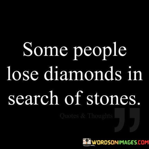 Some-People-Lose-Diamonds-In-Search-Quotes.jpeg