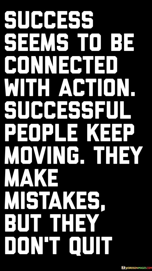 Success-Seems-To-Be-Connected-With-Action-Successful-People-Keep-Moving-They-Make-Quotes.jpeg