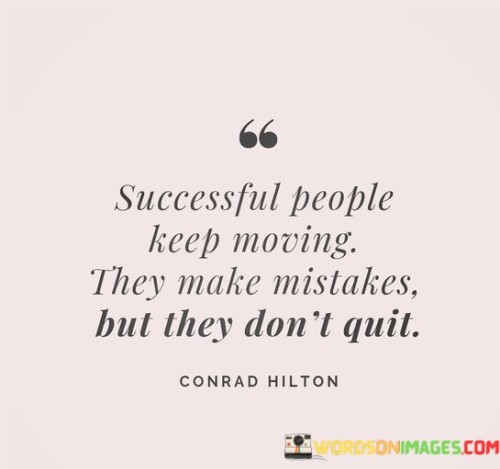 This quote highlights the perseverance and resilience of successful individuals. It suggests that despite encountering obstacles and making mistakes along the way, successful people maintain forward momentum and refuse to give up on their goals.

The phrase "They make mistakes but they don't quit" emphasizes that mistakes are a natural part of any journey toward success. However, what sets successful individuals apart is their determination to learn from those mistakes, adapt, and continue their pursuit.

In essence, this quote encourages individuals to adopt a similar mindset of resilience and persistence in their own endeavors. It serves as a reminder that success often requires overcoming setbacks and challenges, but it's the commitment to keep moving forward that ultimately leads to achievement.