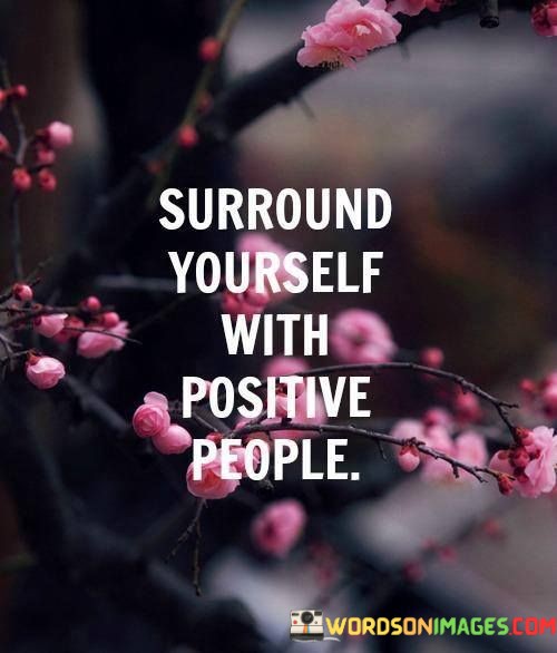 Surround-Yourself-With-Positive-People-Quotes.jpeg