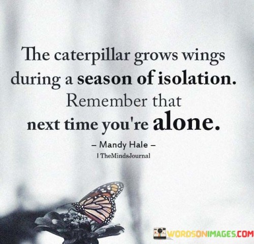 The-Caterpillar-Grows-Wings-During-A-Season-Of-Isolation-Quotes.jpeg