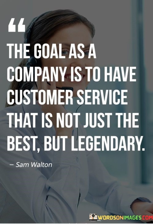 The-Goal-As-A-Company-Is-To-Have-Customer-Service-That-Is-Not-Just-The-Best-But-Quotes.jpeg