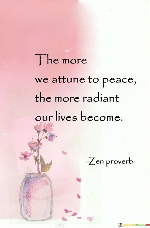 The-More-We-Attune-To-Peace-The-More-Radiant-Our-Lives-Become-Quotes.jpeg