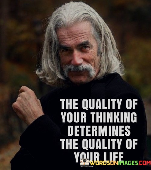 The-Quality-Of-Your-Thinking-Determines-The-Quality-Of-Your-Life-Quotes.jpeg