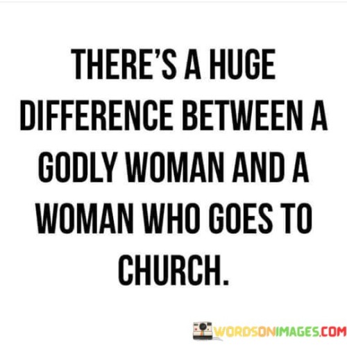 There's A Huge Difference Between A Godly Woman And A Quotes