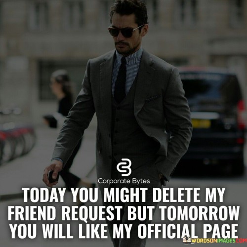 Today-You-Might-Delete-My-Friend-Request-But-Tomorrow-Quotes.jpeg