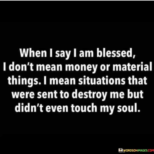 When I Say I Am Blessed I Dont Mean Money Or Material Quotes